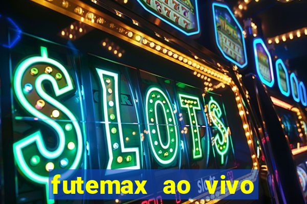 futemax ao vivo futebol ao vivo